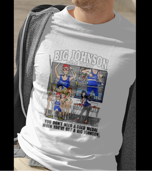 Big Johnson Sports Victory You Don’t Need A Gold Medal When You’ve Got A Big Johnson T-Shirt