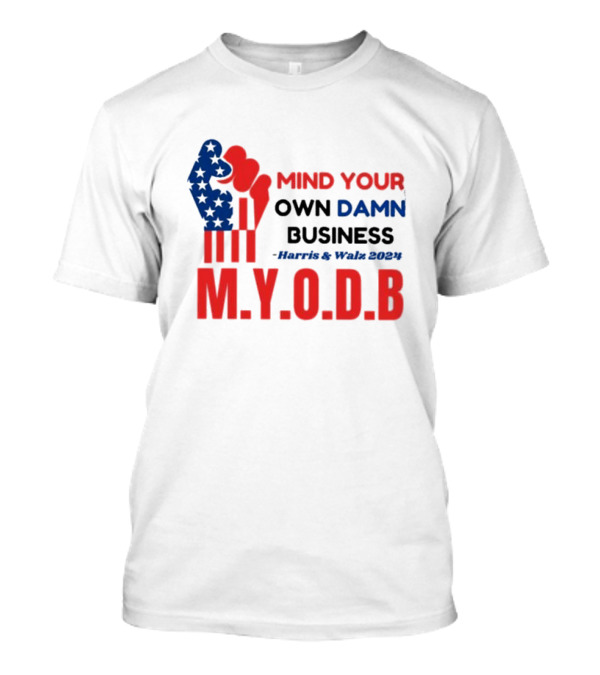 Mind Your Own Damn Business M.Y.O.D.B Harris And Walz T-Shirt