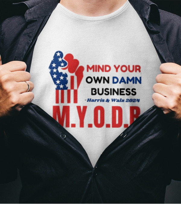 Mind Your Own Damn Business M.Y.O.D.B Harris And Walz T-Shirt
