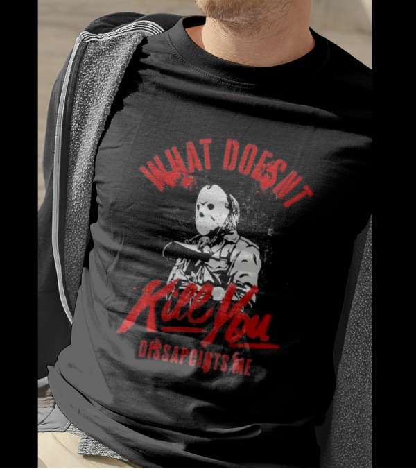 Jason Voorhees What Doesn’t Kill You Disappoints Me Halloween Serial Killer T-Shirt
