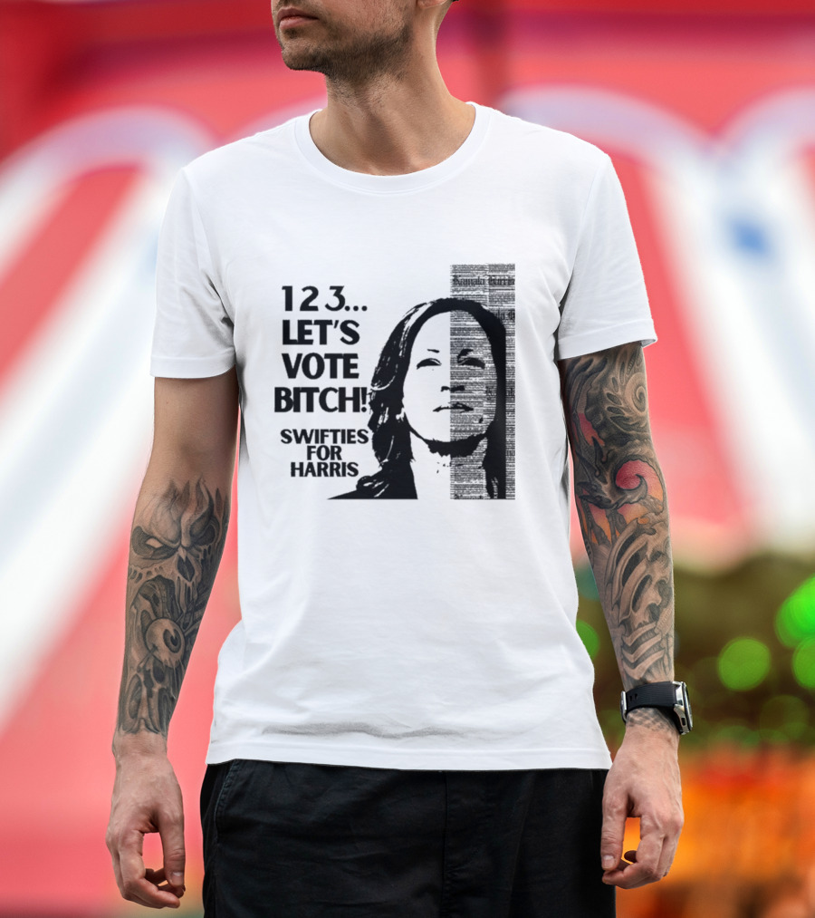 123 Let's Vote Bitch Swifties for Harris T-Shirt