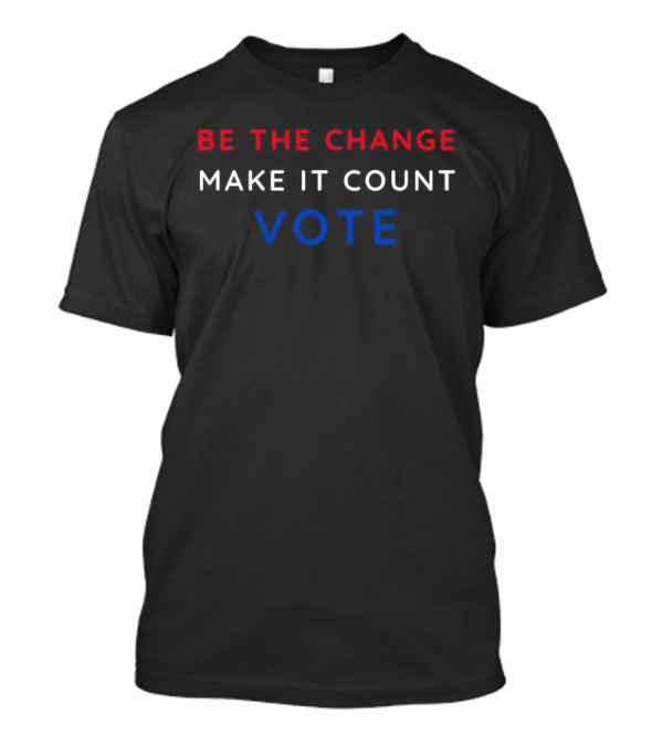 Be The Change Make It Count Vote Kamala Harris T-Shirt