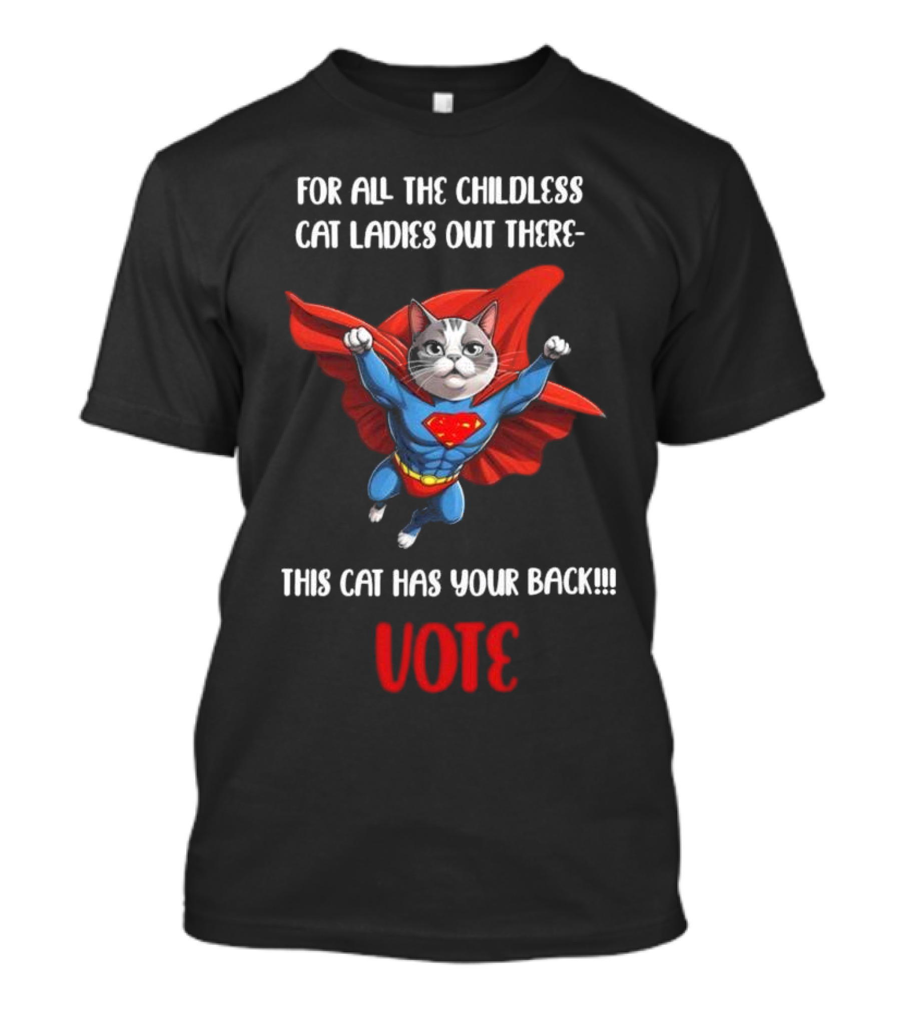 For All The Childless Cat Ladies Out There This Cat Has Your Back Vote T-Shirt