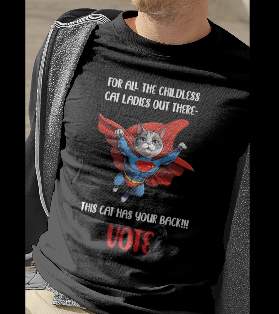 For All The Childless Cat Ladies Out There This Cat Has Your Back Vote T-Shirt