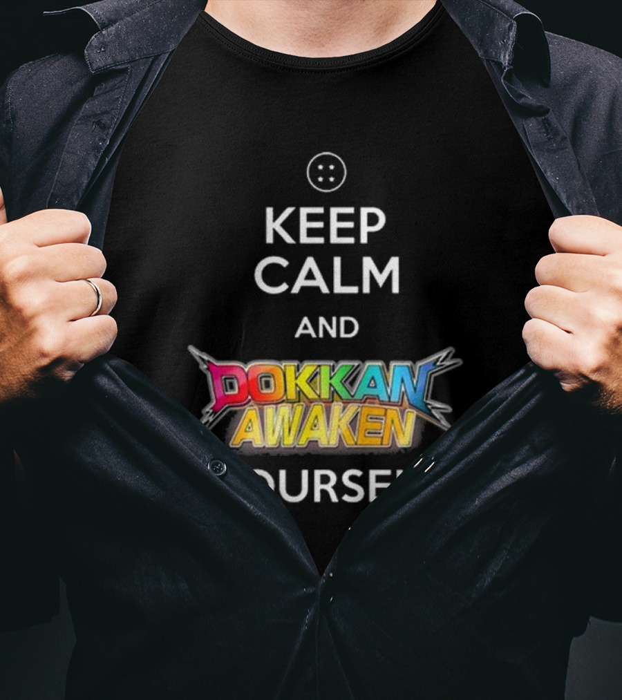 Keep Calm And Dokkan Awaken Yourself Dragon Ball Z Mobile Game Reference T-Shirt