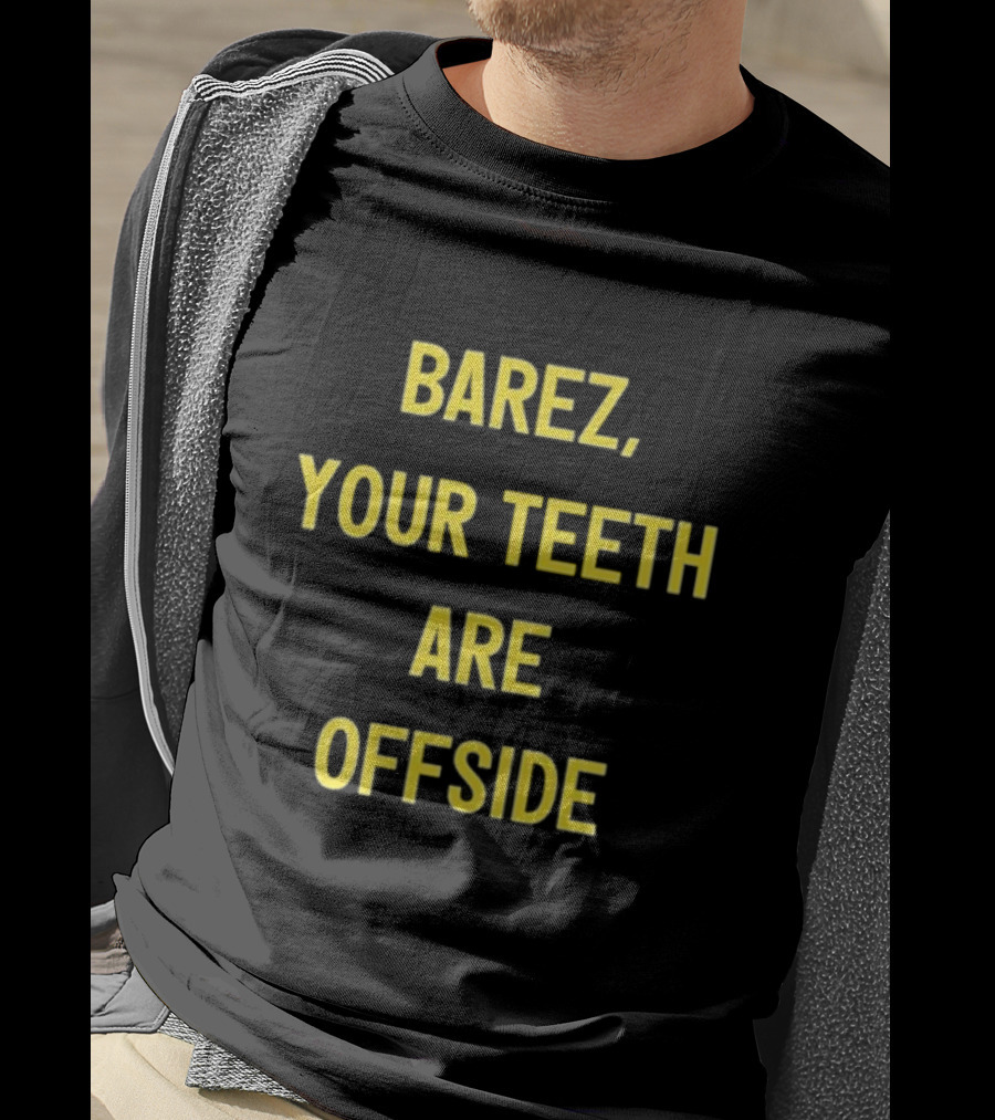Barez Your Teeth Are Offside T-Shirt