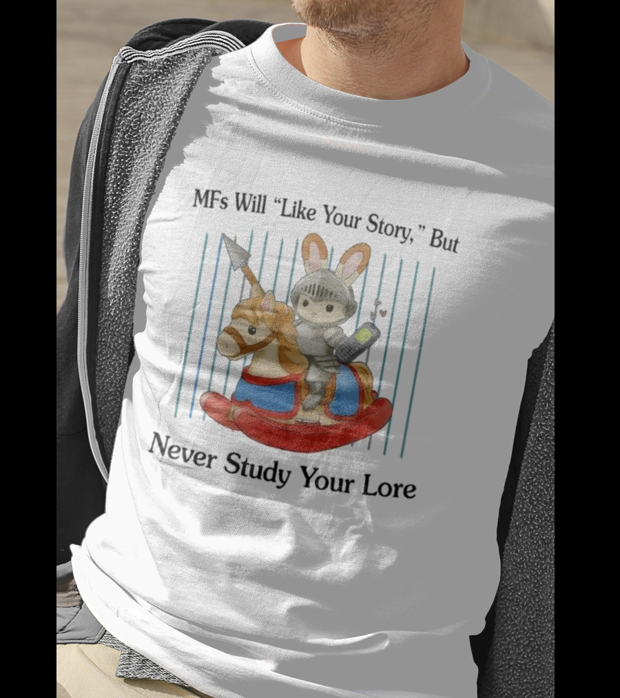 MFs Will Like Your Story But Never Study Your Lore Knight Bunny On Rocking Horse With Phone T-Shirt