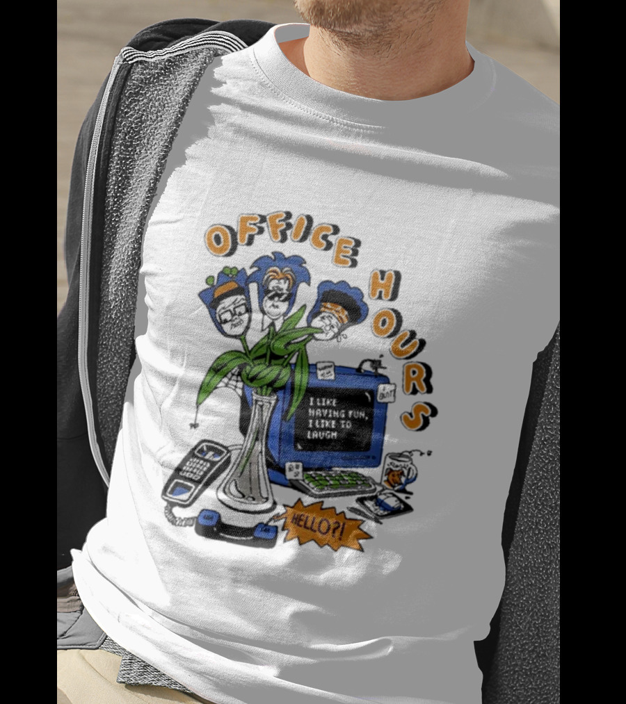 Office Hours I Like Having Fun I Like To Laugh Hello? T-Shirt