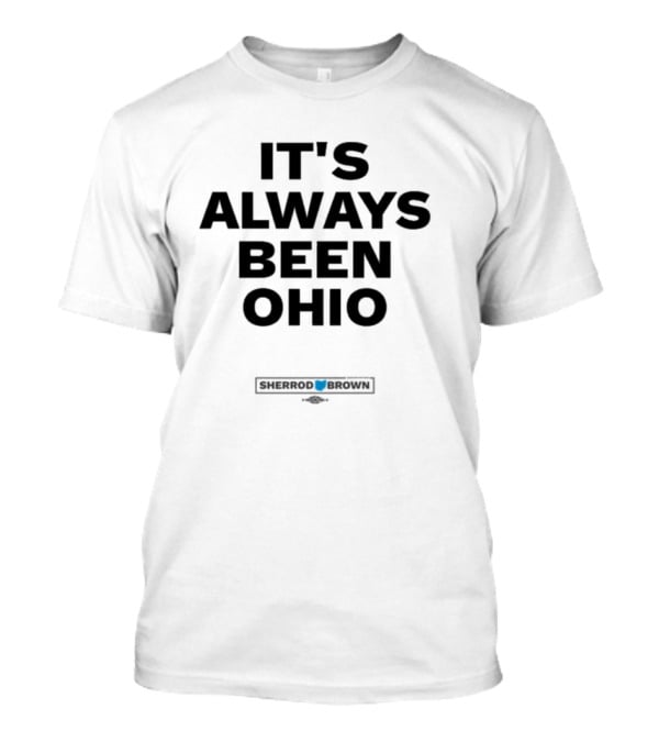 It's Always Been Ohio Sherrod Brown T-Shirt