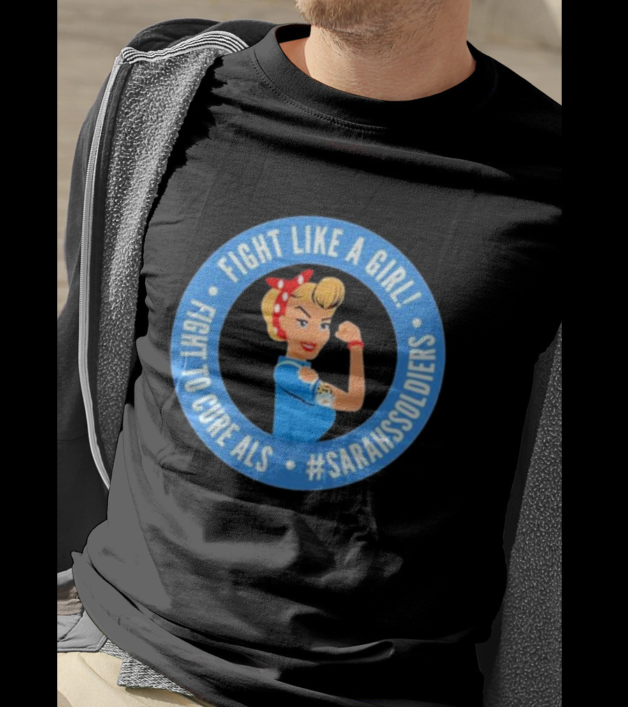 Fight Like A Girl Fight To Cure ALS #SarahsSoldiers T-Shirt