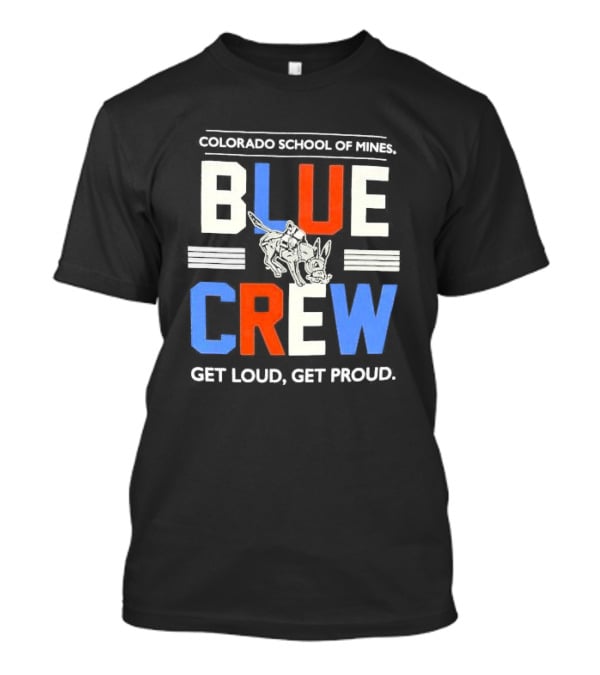 Colorado School Of Mines Blue Crew Get Loud Get Proud Burro T-Shirt