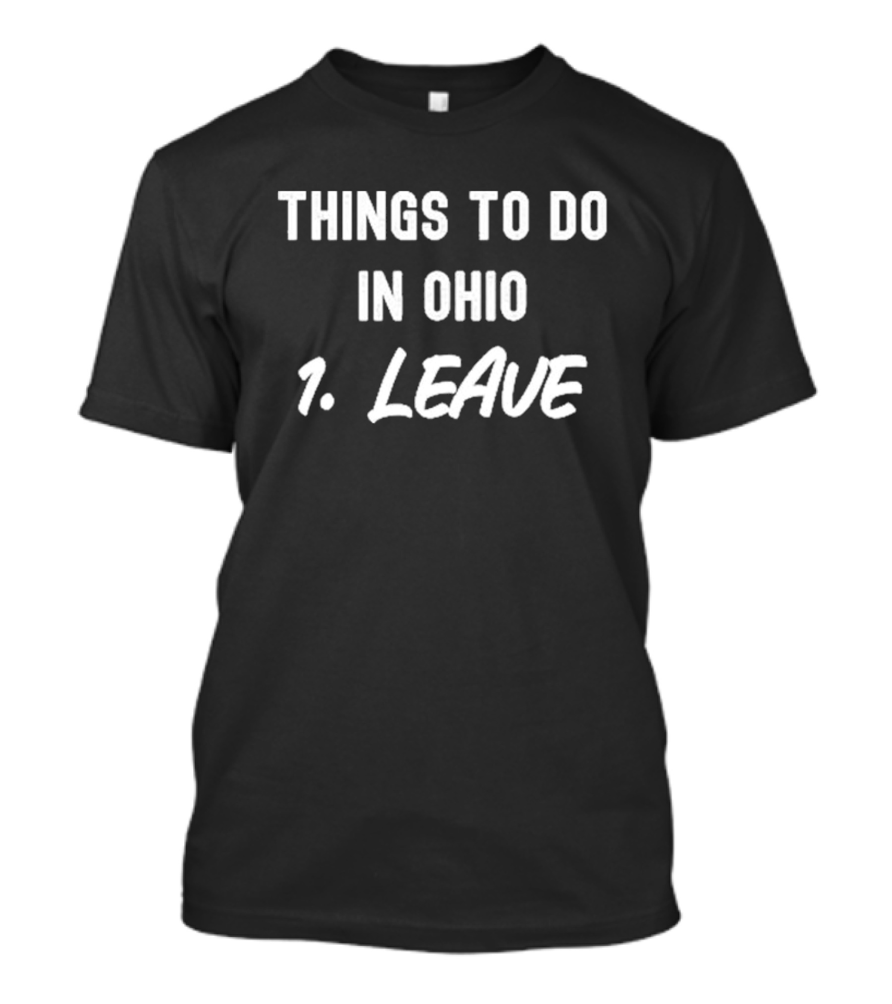 Things To Do In Ohio 1. Leave T-Shirt