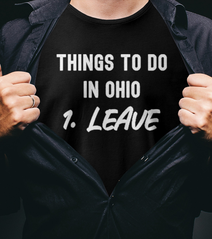Things To Do In Ohio 1. Leave T-Shirt