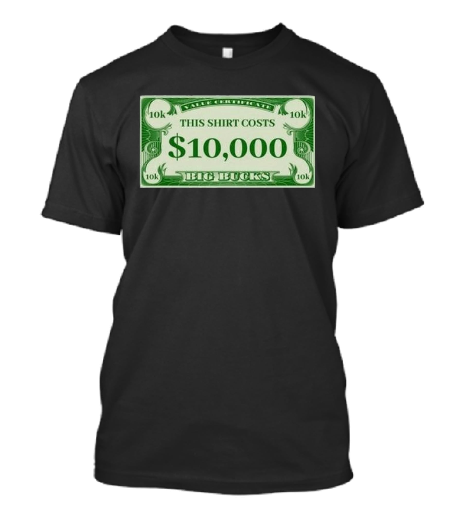 Value Certificate 10k This Shirt Costs $10,000 Big Bucks T-Shirt