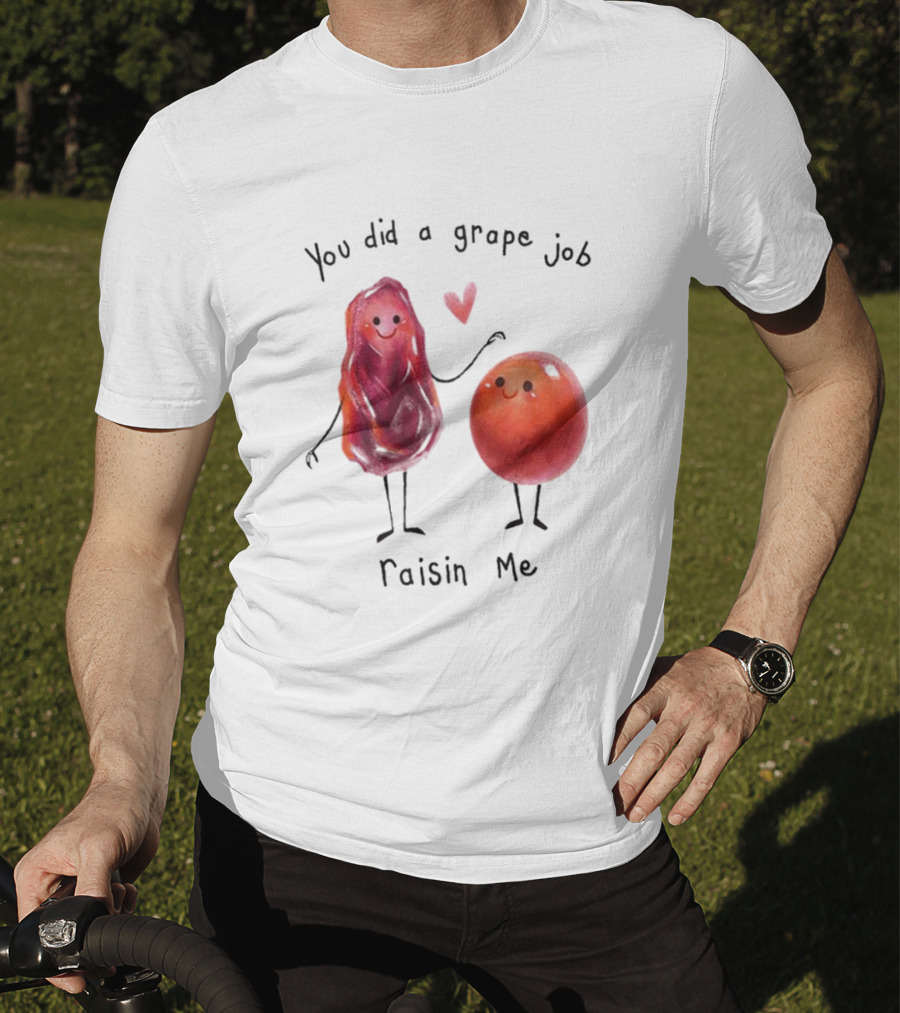 You Did A Grape Job Raisin Me Heart Cute Cartoon Grapes T-Shirt