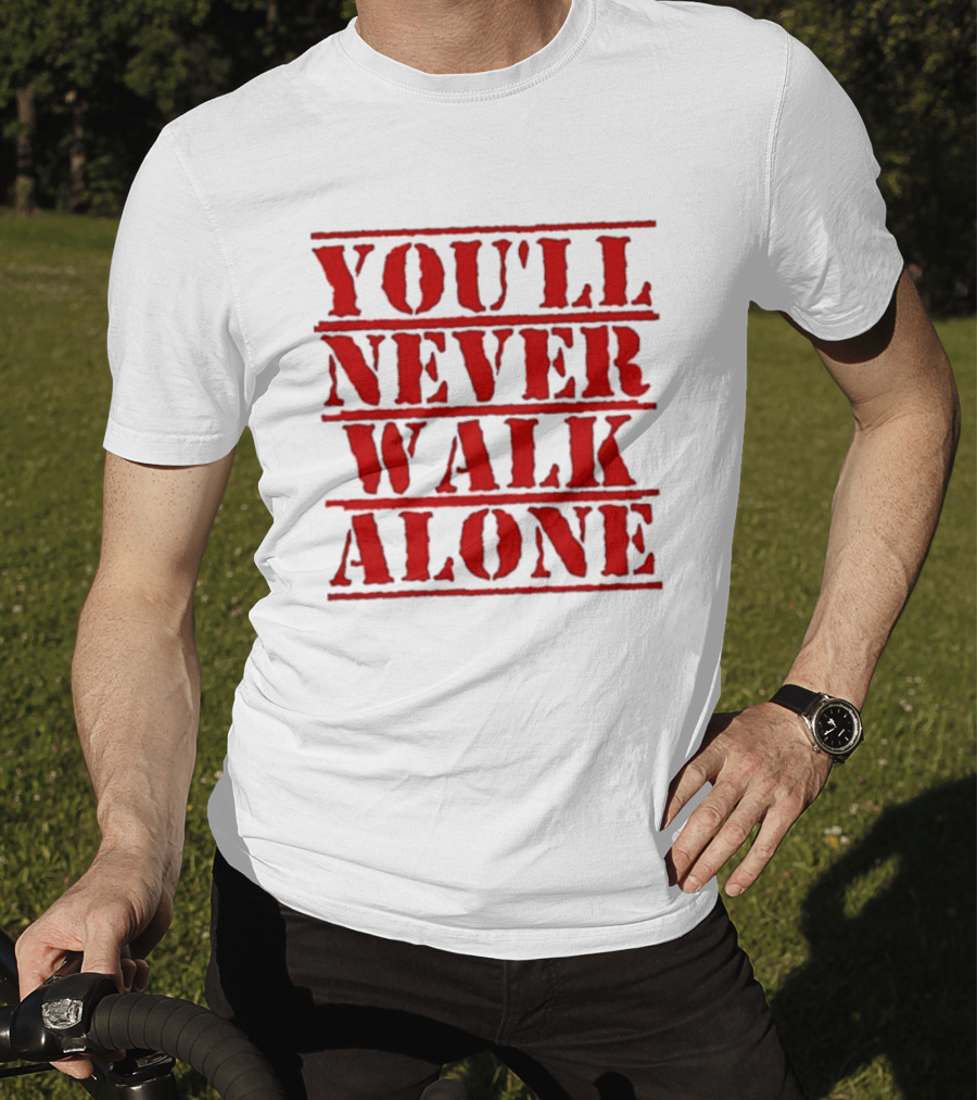 You'll Never Walk Alone T-Shirt