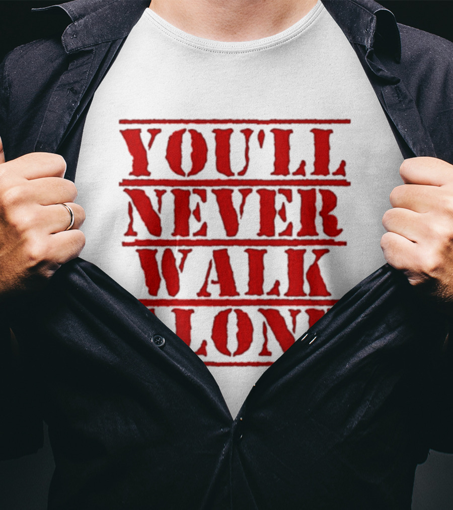 You'll Never Walk Alone T-Shirt