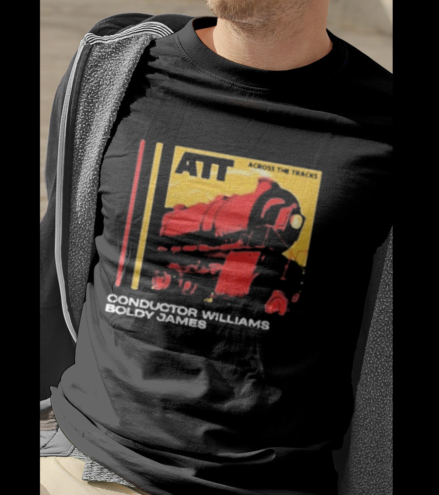 ATT Across The Tracks Conductor Williams Boldy James T-Shirt