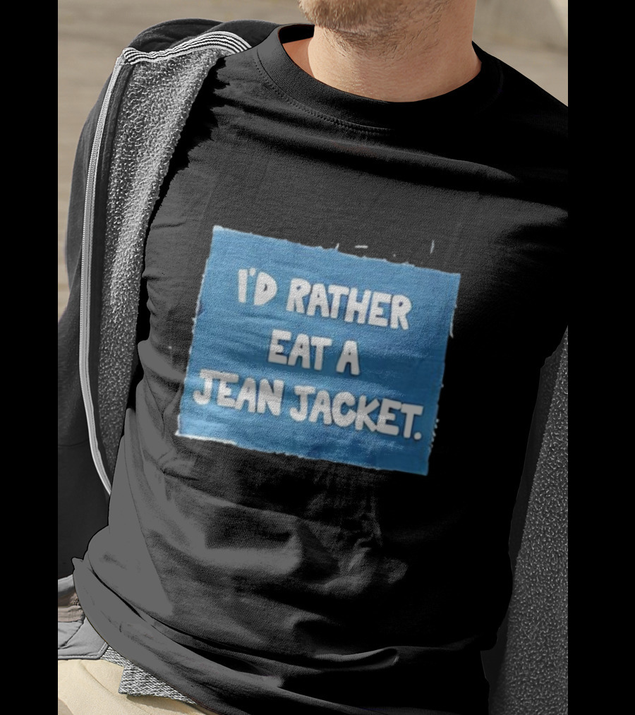 I'd Rather Eat A Jean Jacket T-Shirt