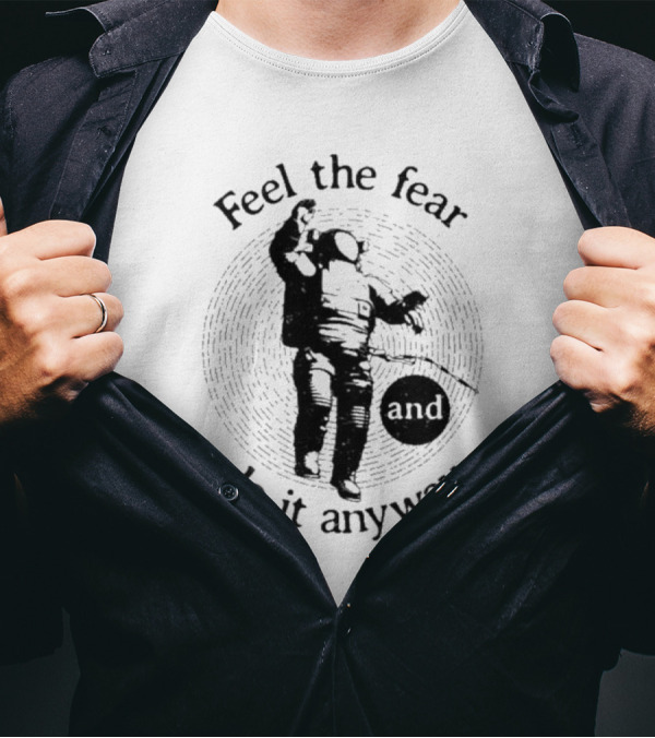 Feel The Fear And Do It Anyway Astronaut T-Shirt