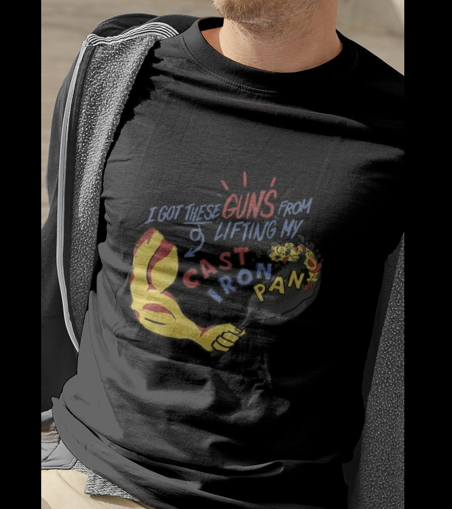 I Got These Guns From Lifting My Cast Iron Pan T-Shirt
