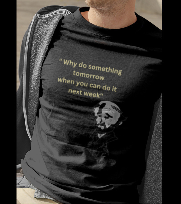 Why Do Something Tomorrow When You Can Do It Next Week Quote With Classic Comedian T-Shirt