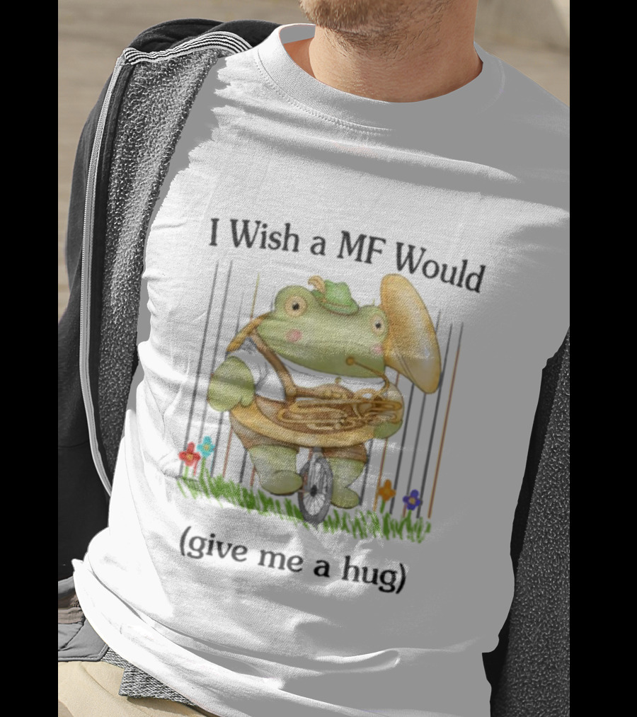 I Wish A MF Would Give Me A Hug Green Frog With Cymbals And Horn On Unicycle T-Shirt
