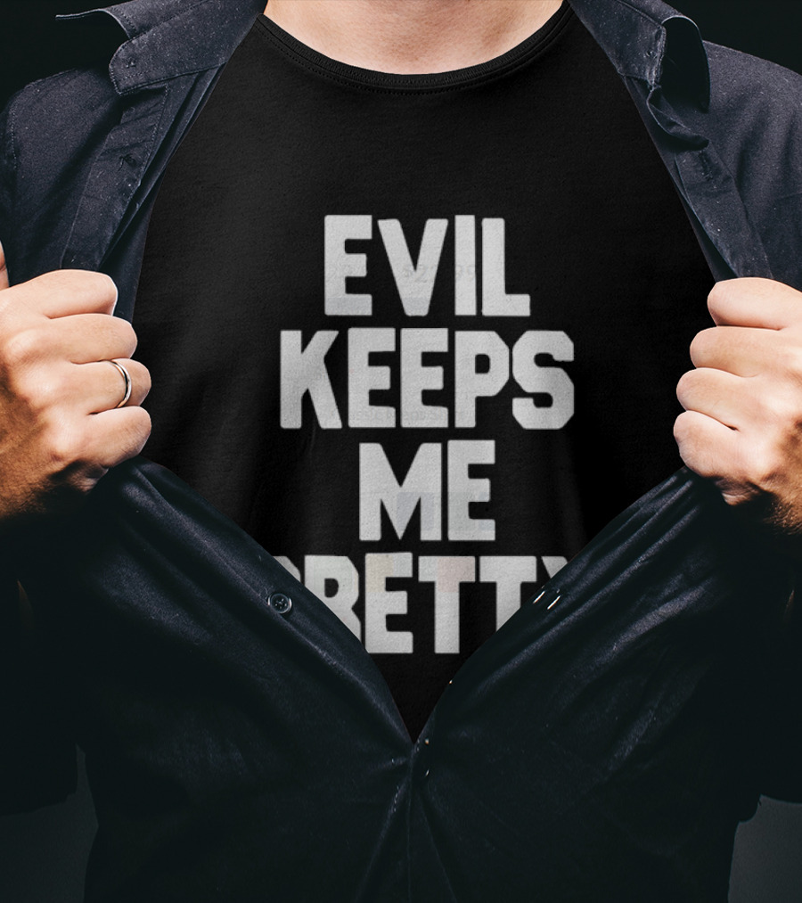 Evil Keeps Me Pretty T-Shirt