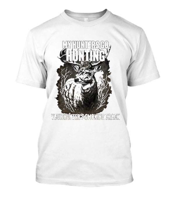 My Hunters Go Hunting Your Hunter’s Smoking Crack Deer Forest Scene T-Shirt