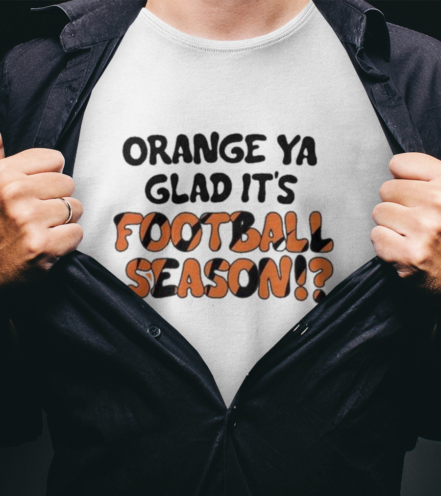 Orange Ya Glad It's Football Season? T-Shirt
