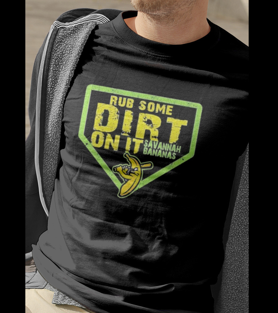 Rub Some Dirt On It Savannah Bananas Baseball T-Shirt