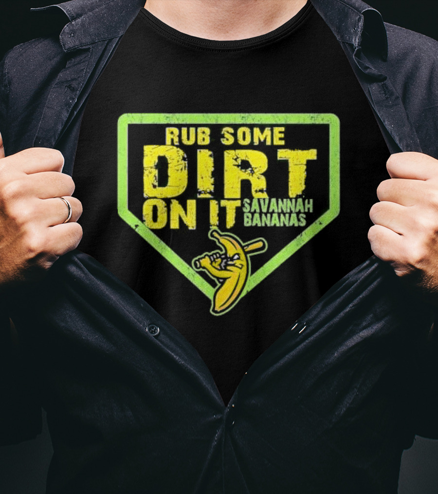 Rub Some Dirt On It Savannah Bananas Baseball T-Shirt