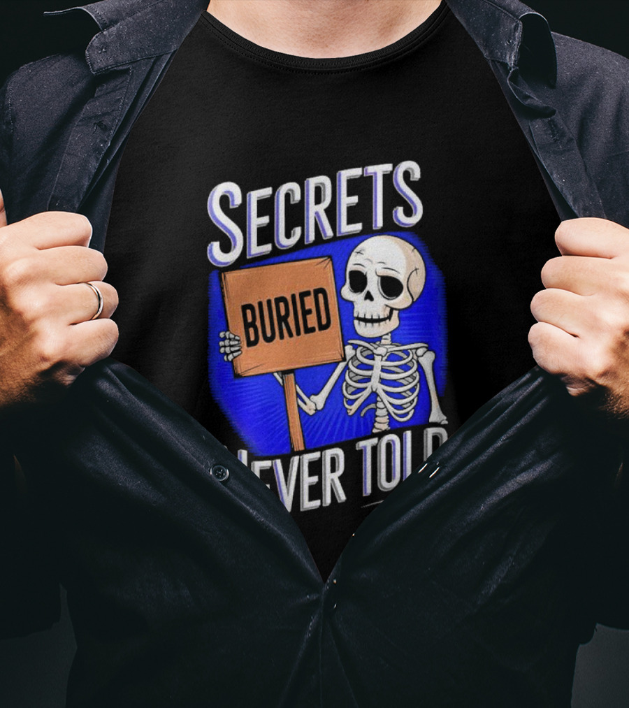 SECRETS BURIED NEVER TOLD Skeleton Holding Sign T-Shirt