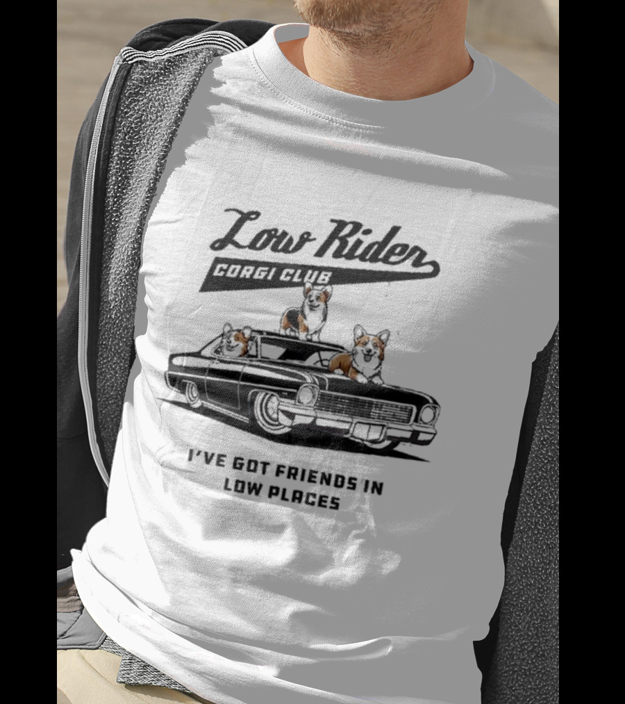 Low Rider Corgi Club I've Got Friends In Low Places Car Scene T-Shirt