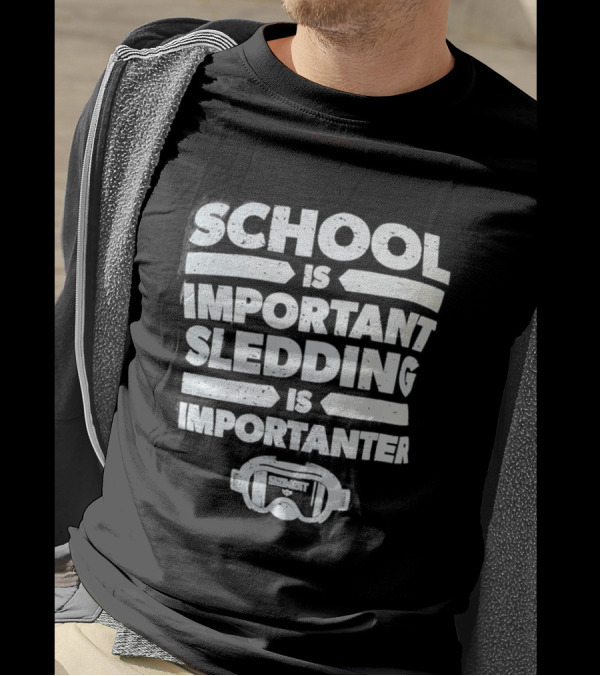 School Is Important Sledding Is Importanter Funny Winter Sports Goggles T-Shirt