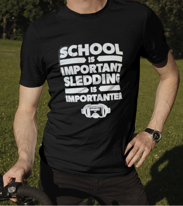 School Is Important Sledding Is Importanter Funny Winter Sports Goggles T-Shirt