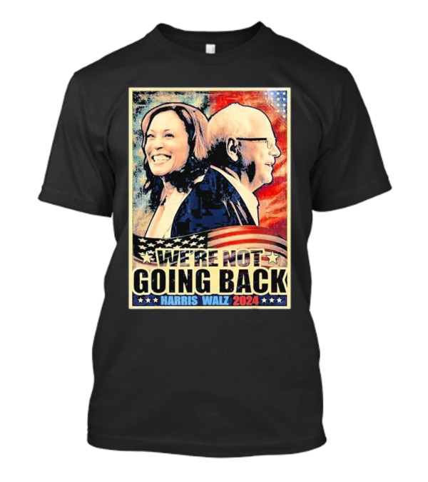 Harris Walz 2024 We’re Not Going Back Patriotic Campaign T-Shirt