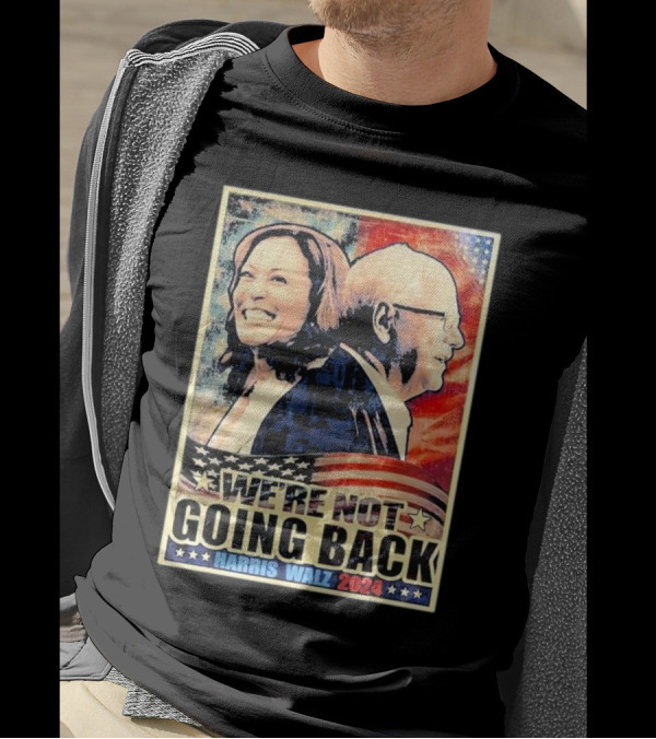 Harris Walz 2024 We’re Not Going Back Patriotic Campaign T-Shirt