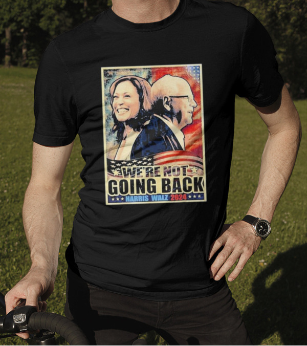 Harris Walz 2024 We’re Not Going Back Patriotic Campaign T-Shirt