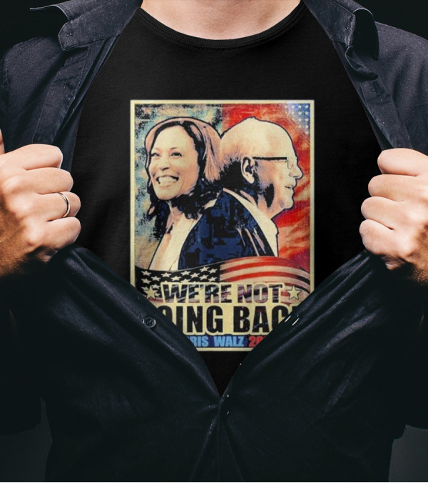 Harris Walz 2024 We’re Not Going Back Patriotic Campaign T-Shirt