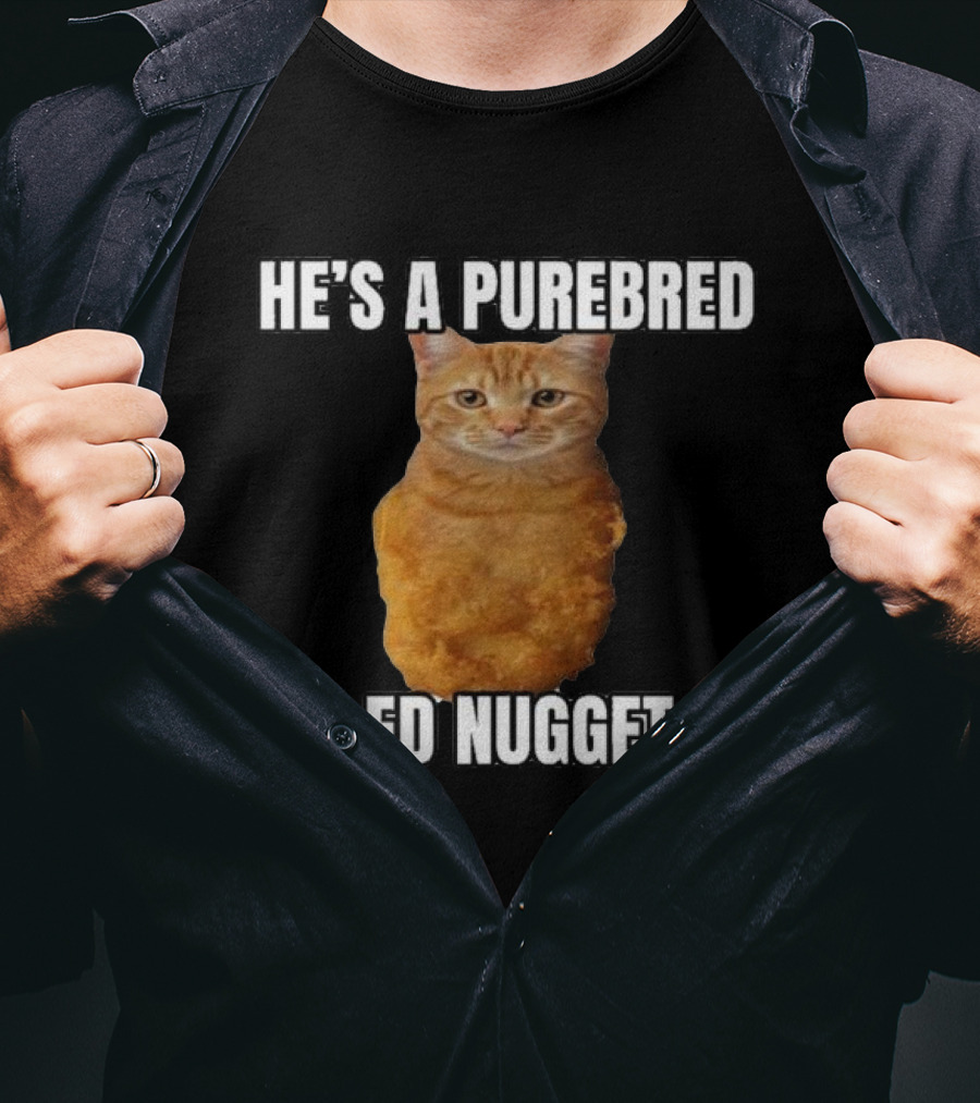 He’s A Purebred Ed Nugget Cat Nugget T-Shirt