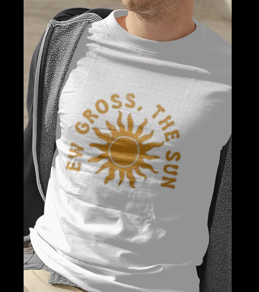 Ew Gross, The Sun Sunburst Symbol Sarcastic Humor T-Shirt