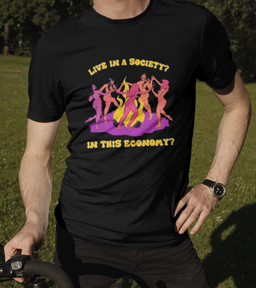 Live In A Society In This Economy Dancing Figures Around Fire T-Shirt