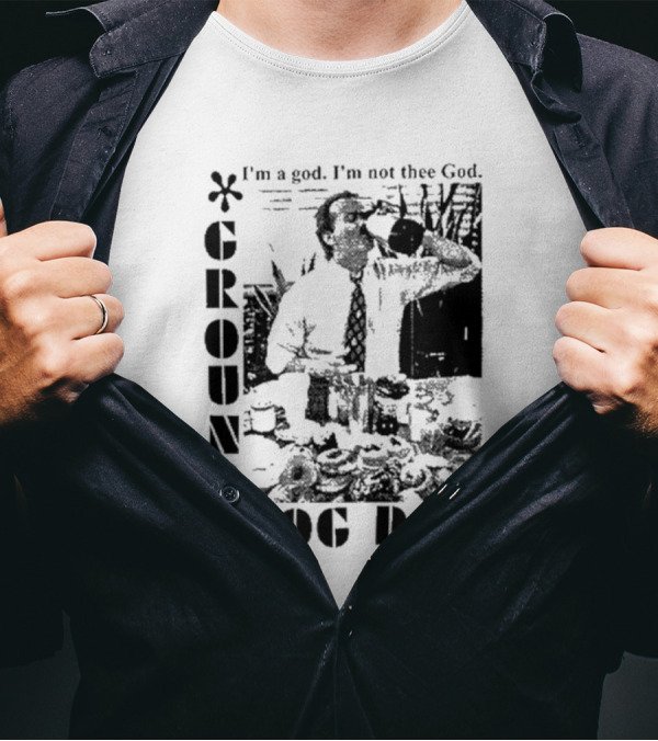 Groundhog Day I'm A God I'm Not Thee God T-Shirt