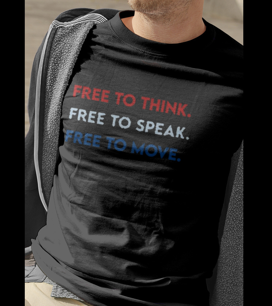 Free To Think Free To Speak Free To Move Text In Red White Blue T-Shirt