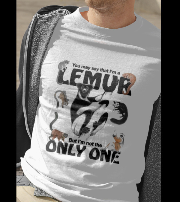 You May Say That I’m A Lemur But I’m Not The Only One Lemur T-Shirt