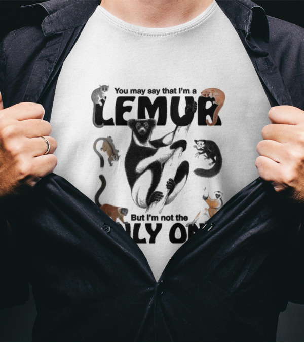 You May Say That I’m A Lemur But I’m Not The Only One Lemur T-Shirt