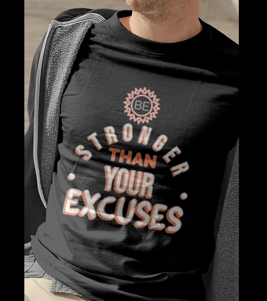 BE Stronger Than Your Excuses Must Have Positive Quote Essential T-Shirt