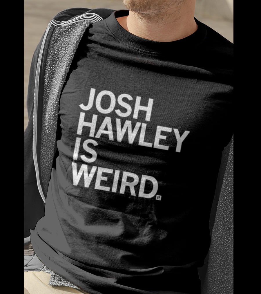 Josh Hawley Is Weird T-Shirt