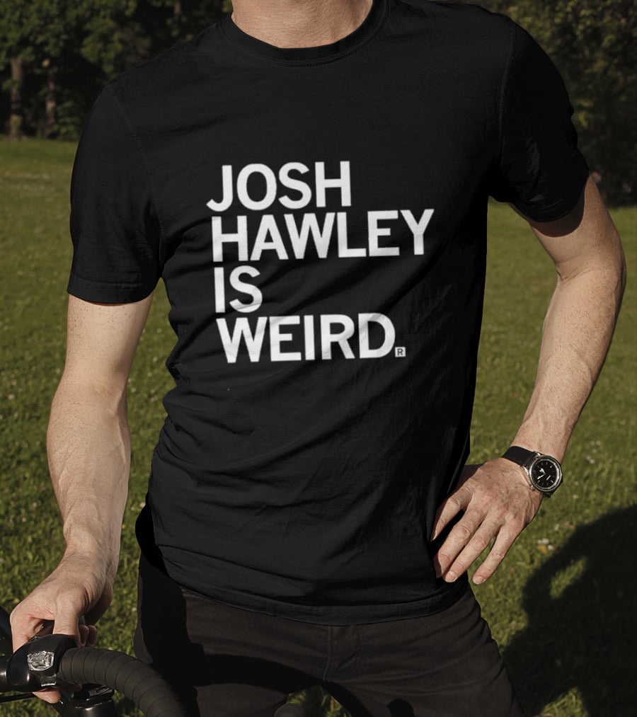Josh Hawley Is Weird T-Shirt